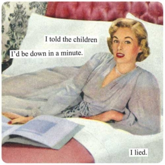 Anne Taintor Magnet I Told The Children I'd Be Down In A Minute. I Lied.