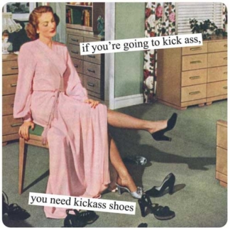 Anne Taintor Magnet If You're Going To Kick Ass, You Need Kickass Shoes
