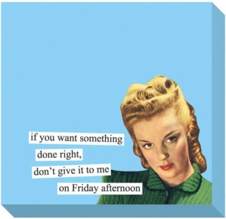 Anne Taintor Sticky Notes If You Want Something Done Right, Don't Give It To Me On Friday Afternoon