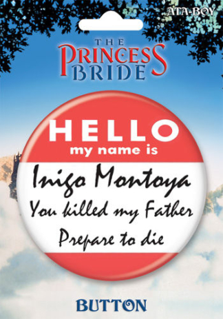 Ata-Boy Button Large 3" Pinback The Princess Bride Hello My Name Is Inigo Montoya You Killed My Father Prepare To Die